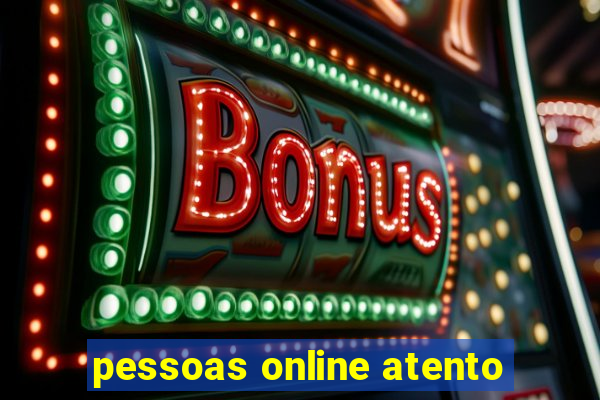 pessoas online atento